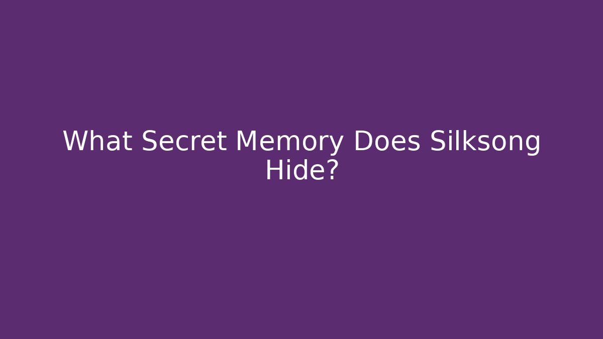 What Secret Memory Does Silksong Hide?