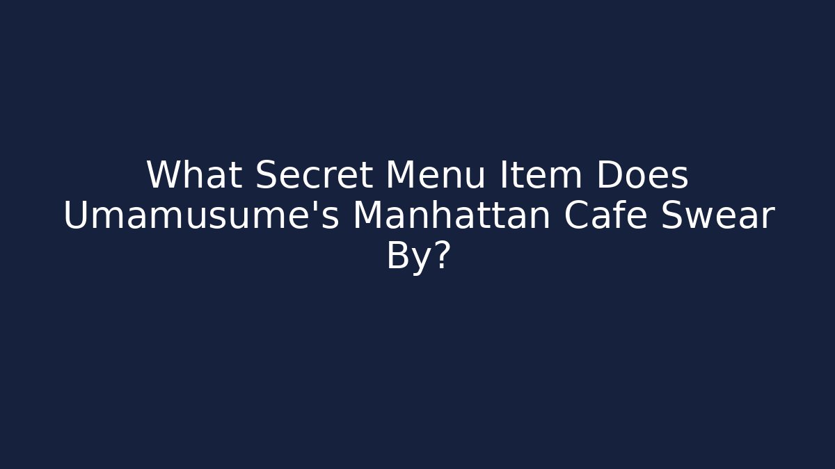 What Secret Menu Item Does Umamusume's Manhattan Cafe Swear By?