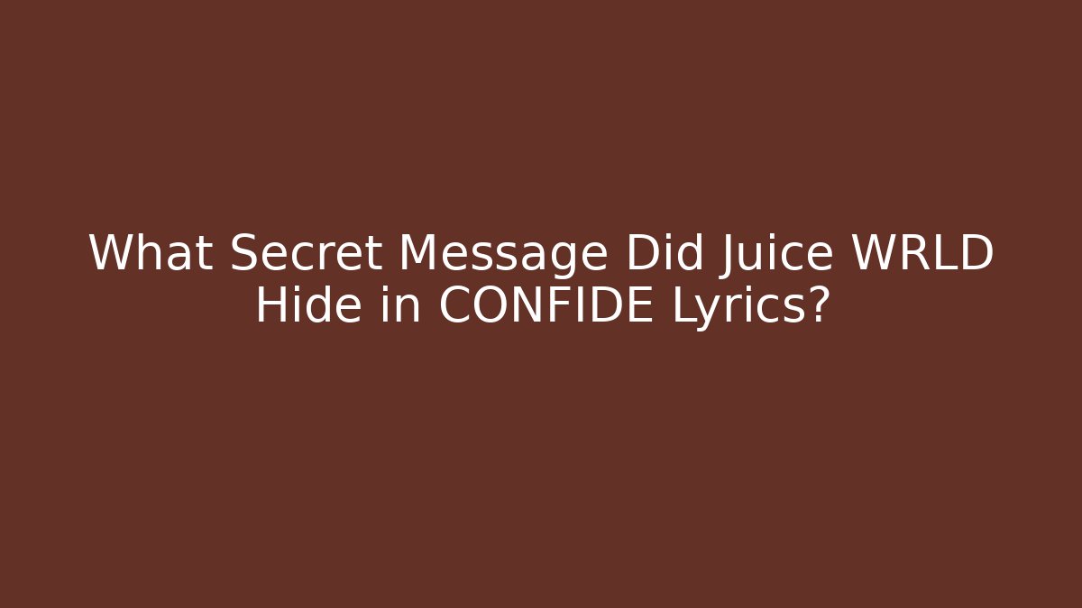 What Secret Message Did Juice WRLD Hide in CONFIDE Lyrics?