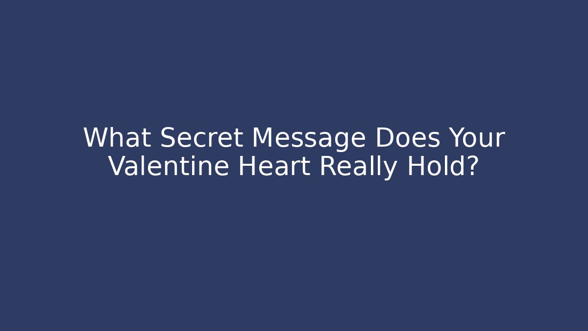 What Secret Message Does Your Valentine Heart Really Hold?