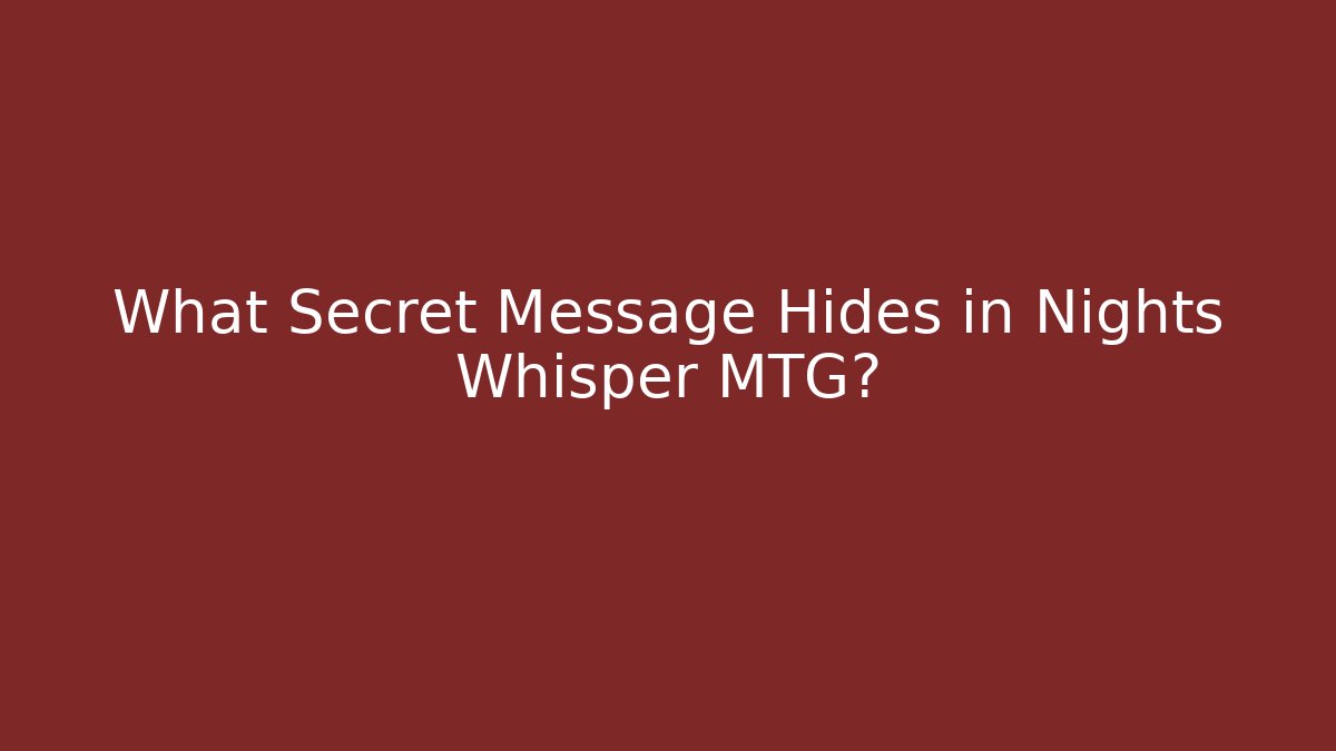What Secret Message Hides in Nights Whisper MTG?