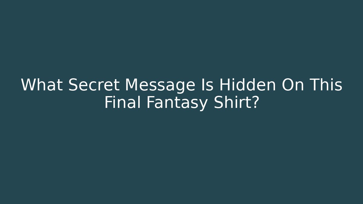 What Secret Message Is Hidden On This Final Fantasy Shirt?