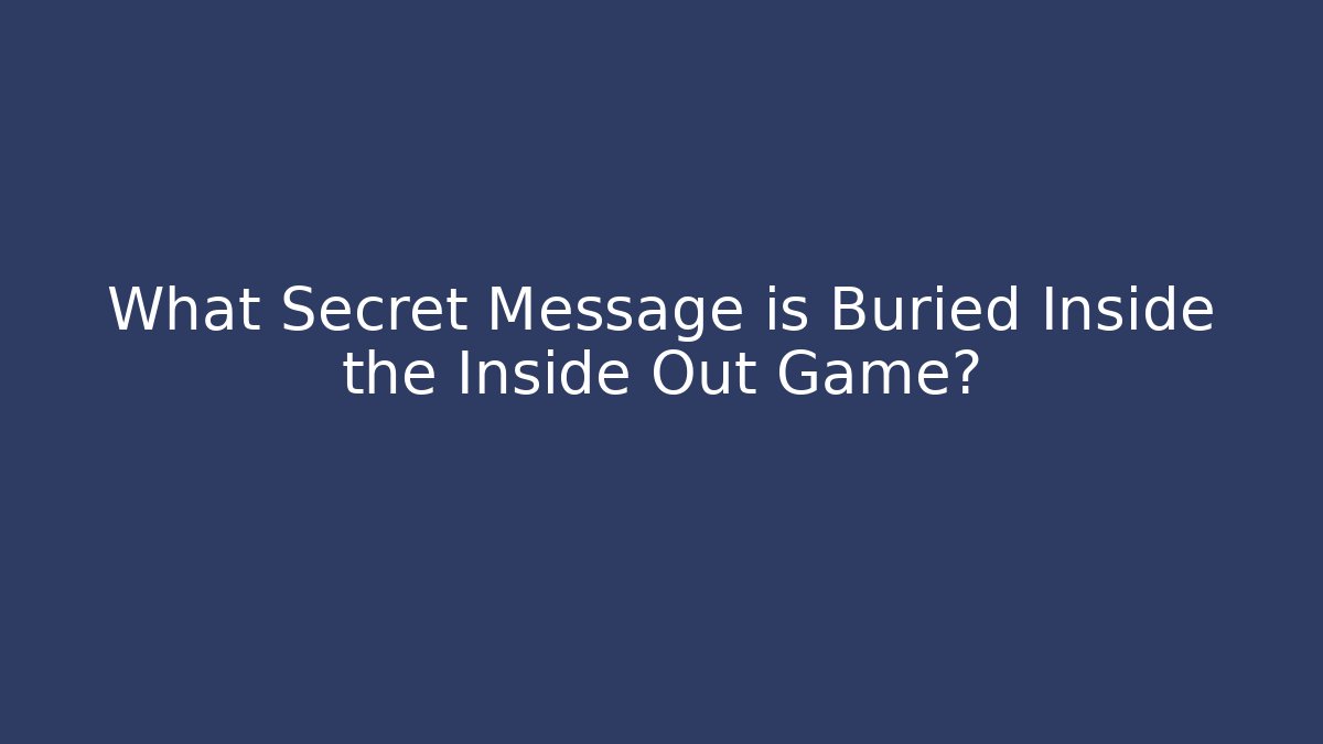 What Secret Message is Buried Inside the Inside Out Game?