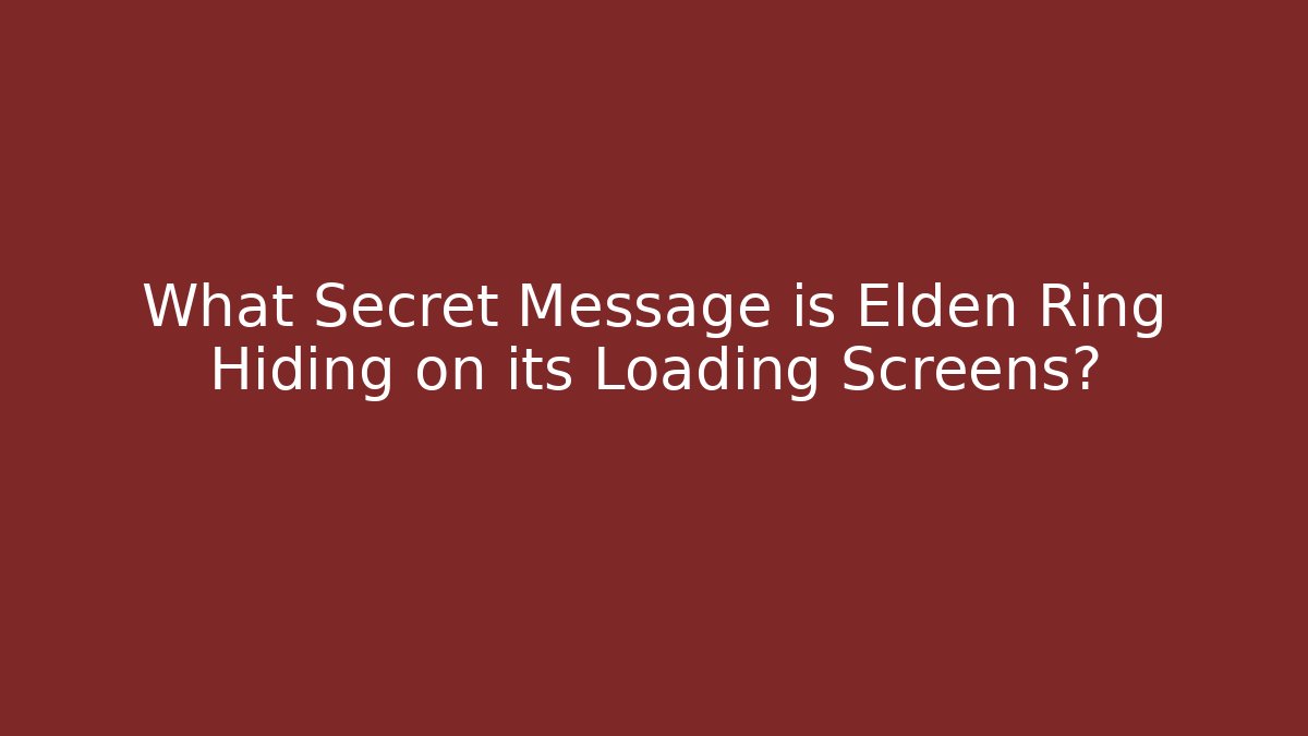 What Secret Message is Elden Ring Hiding on its Loading Screens?