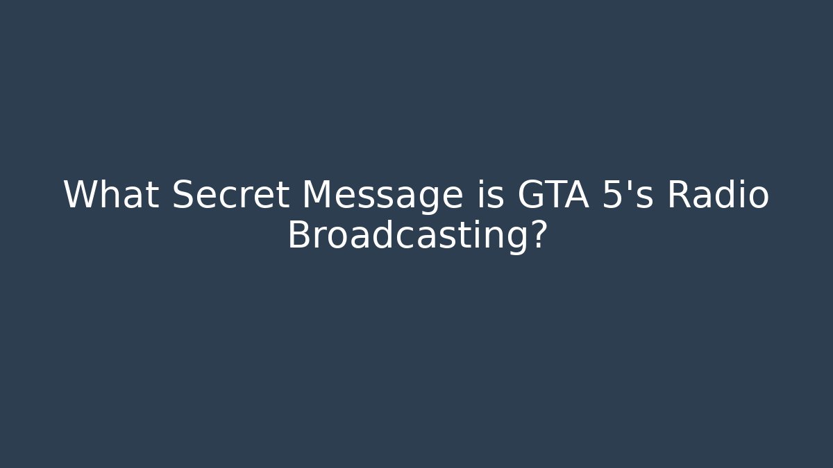 What Secret Message is GTA 5's Radio Broadcasting?