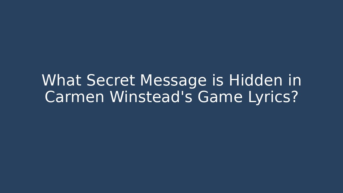 What Secret Message is Hidden in Carmen Winstead's Game Lyrics?