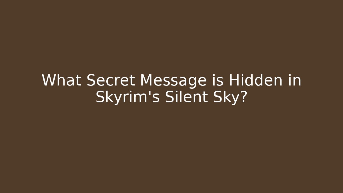 What Secret Message is Hidden in Skyrim's Silent Sky?