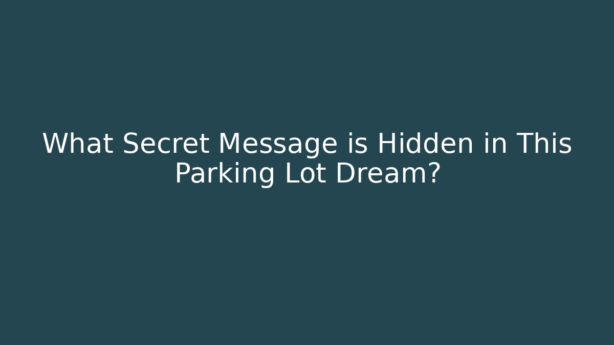 What Secret Message is Hidden in This Parking Lot Dream?