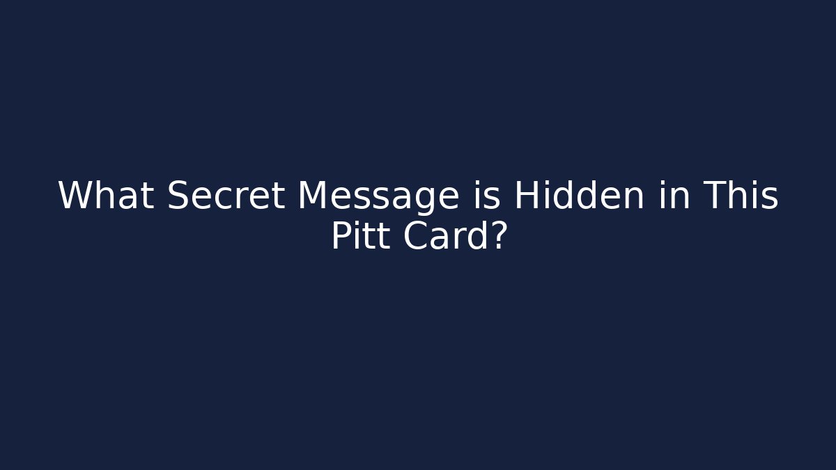 What Secret Message is Hidden in This Pitt Card?