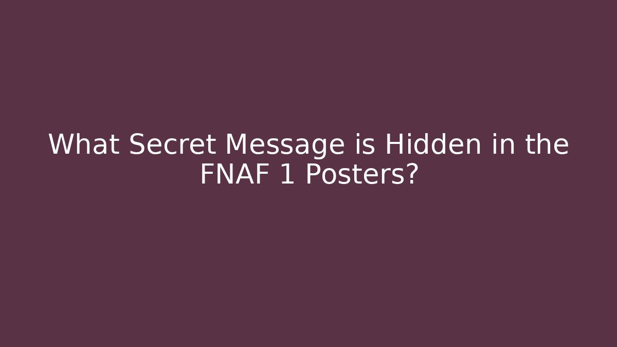 What Secret Message is Hidden in the FNAF 1 Posters? - Critter Realm