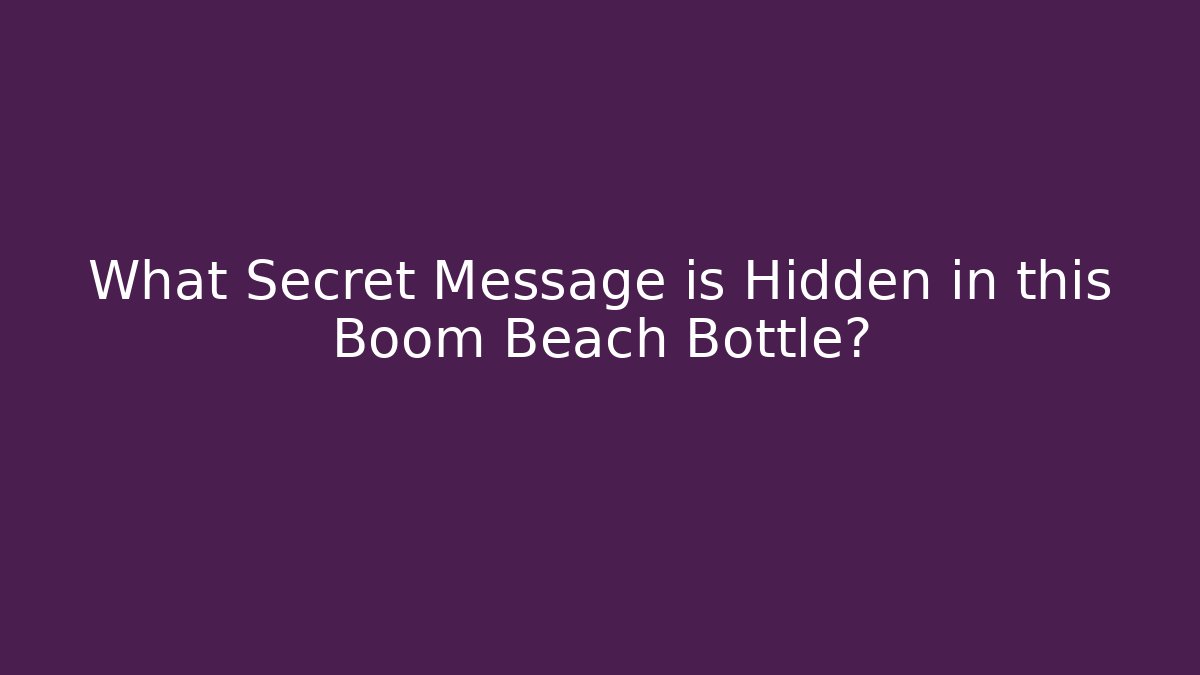 What Secret Message is Hidden in this Boom Beach Bottle?