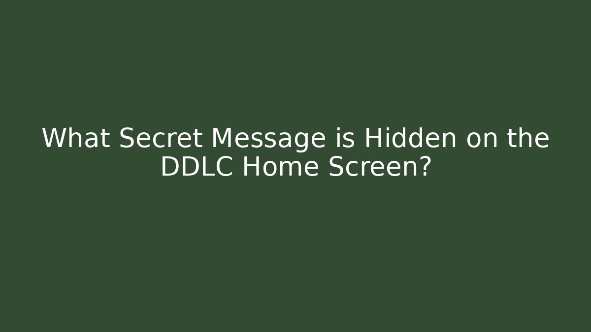 What Secret Message is Hidden on the DDLC Home Screen?
