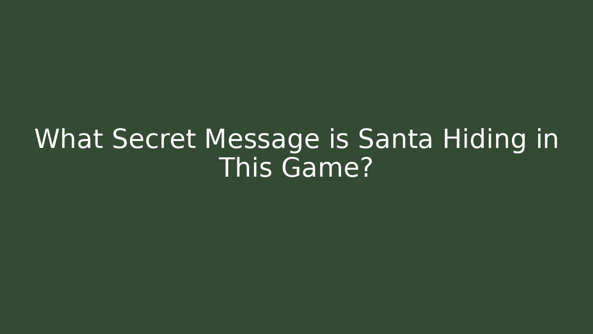 What Secret Message is Santa Hiding in This Game?