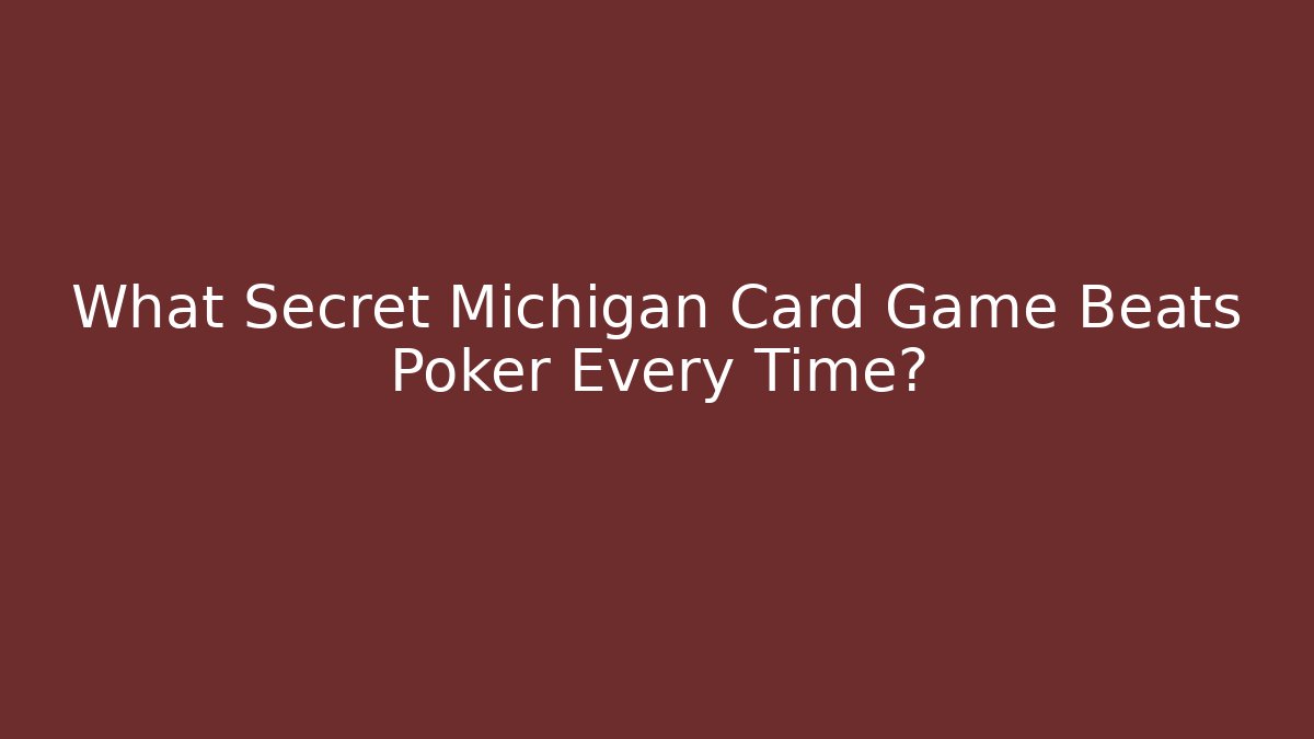 What Secret Michigan Card Game Beats Poker Every Time? - Critter Realm