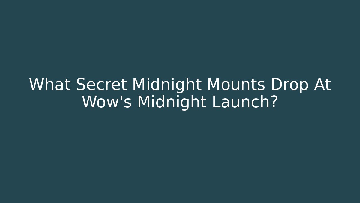 What Secret Midnight Mounts Drop At Wow's Midnight Launch?