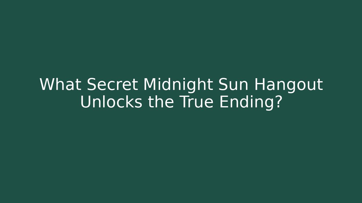 What Secret Midnight Sun Hangout Unlocks the True Ending? - Critter Realm