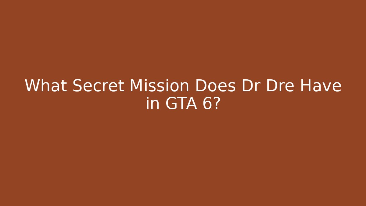 What Secret Mission Does Dr Dre Have in GTA 6?