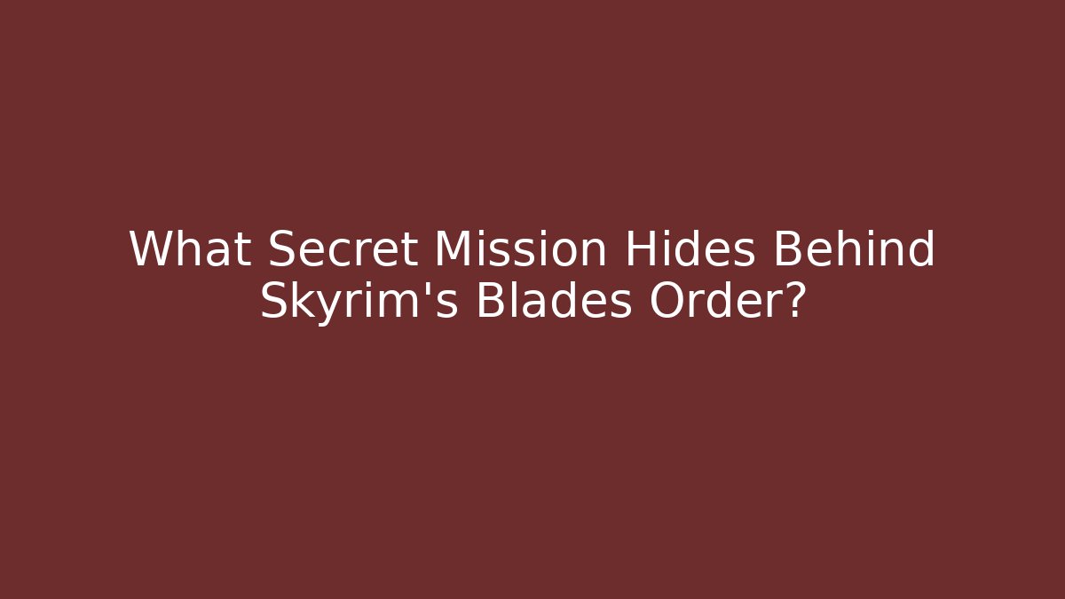 What Secret Mission Hides Behind Skyrim's Blades Order? - Critter Realm