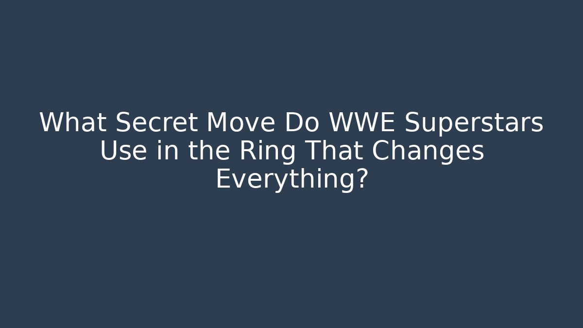 What Secret Move Do WWE Superstars Use in the Ring That Changes Everything?