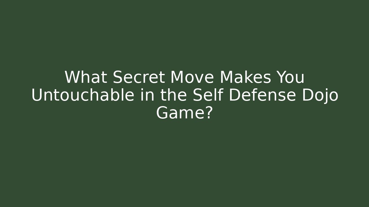 What Secret Move Makes You Untouchable in the Self Defense Dojo Game?