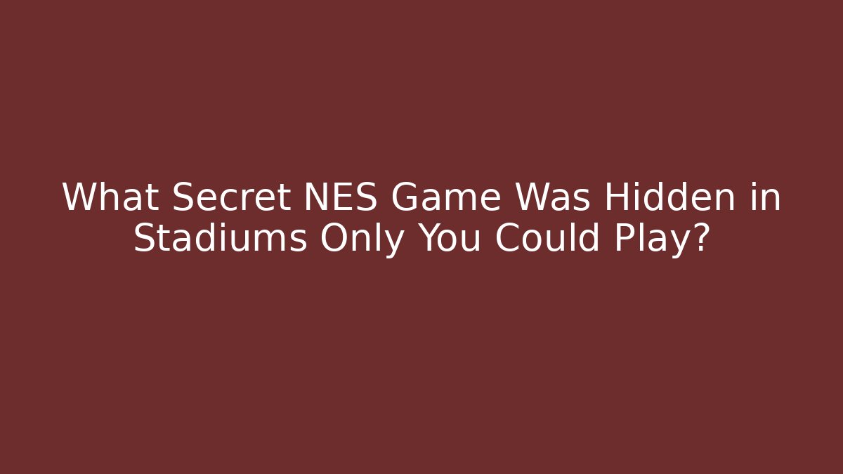 What Secret NES Game Was Hidden in Stadiums Only You Could Play? - Critter Realm