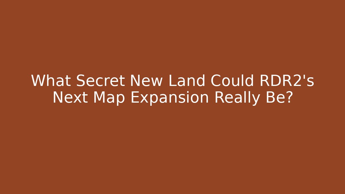 What Secret New Land Could RDR2's Next Map Expansion Really Be?