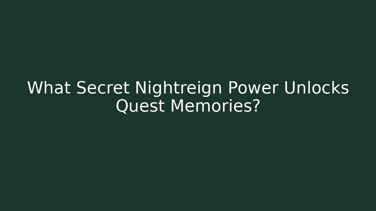 What Secret Nightreign Power Unlocks Quest Memories?