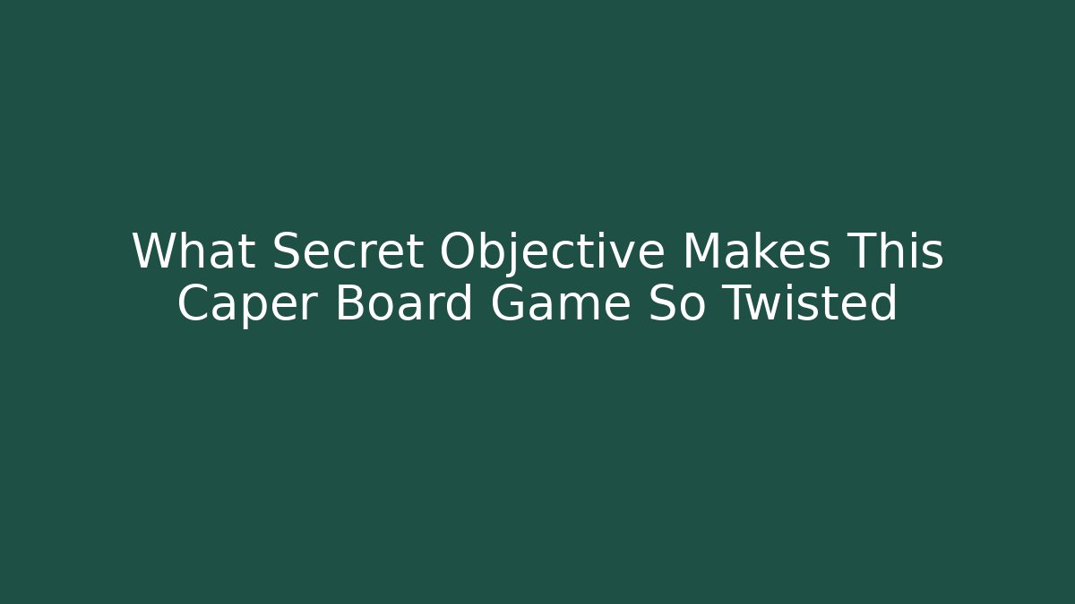 What Secret Objective Makes This Caper Board Game So Twisted
