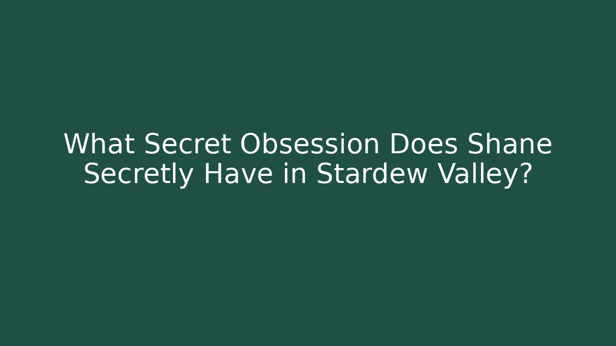 What Secret Obsession Does Shane Secretly Have in Stardew Valley? - Critter Realm