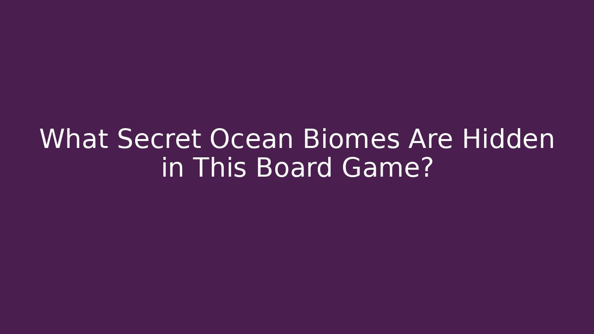 What Secret Ocean Biomes Are Hidden in This Board Game?