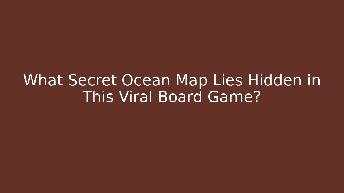 What Secret Ocean Map Lies Hidden in This Viral Board Game?