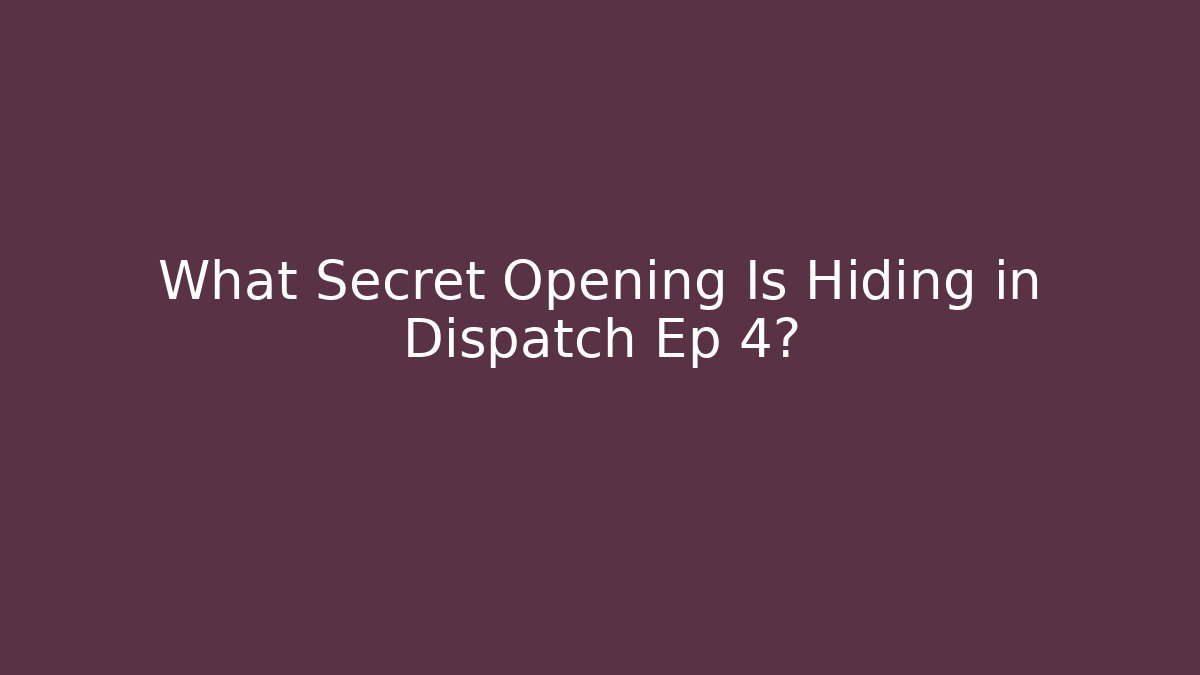 What Secret Opening Is Hiding in Dispatch Ep 4?