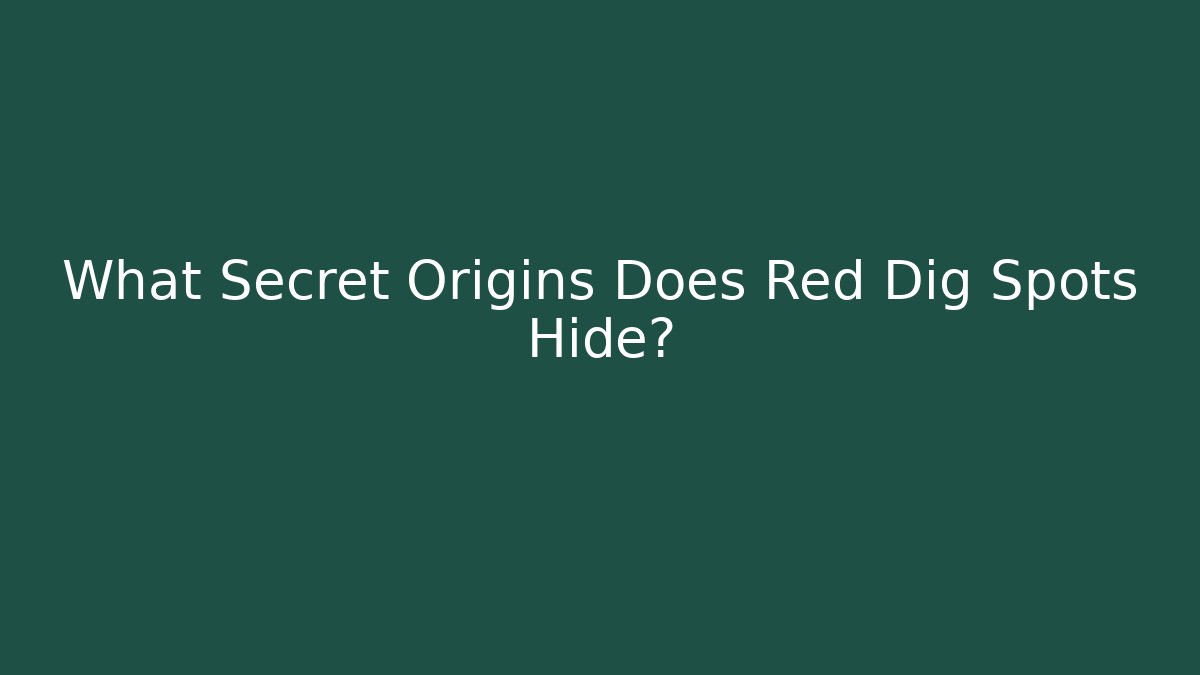 What Secret Origins Does Red Dig Spots Hide? - Critter Realm
