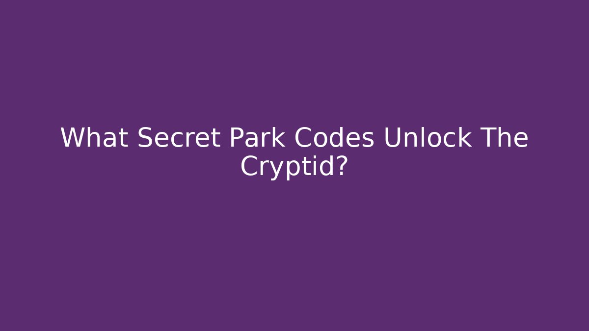 What Secret Park Codes Unlock The Cryptid?