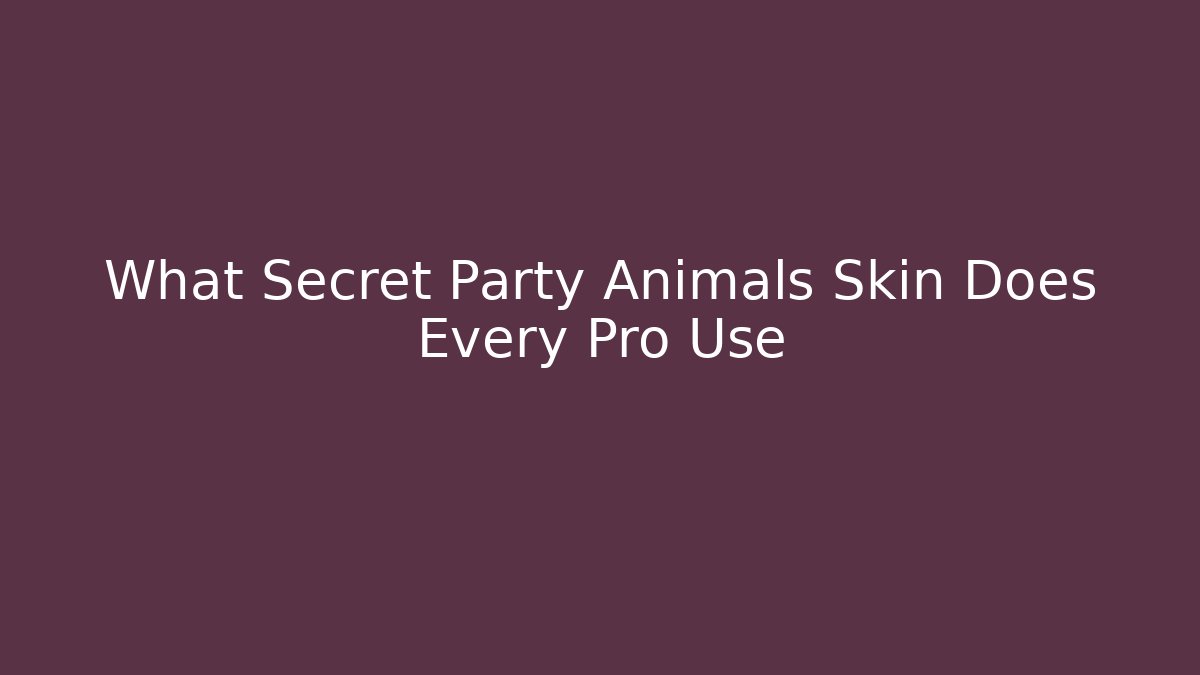 What Secret Party Animals Skin Does Every Pro Use
