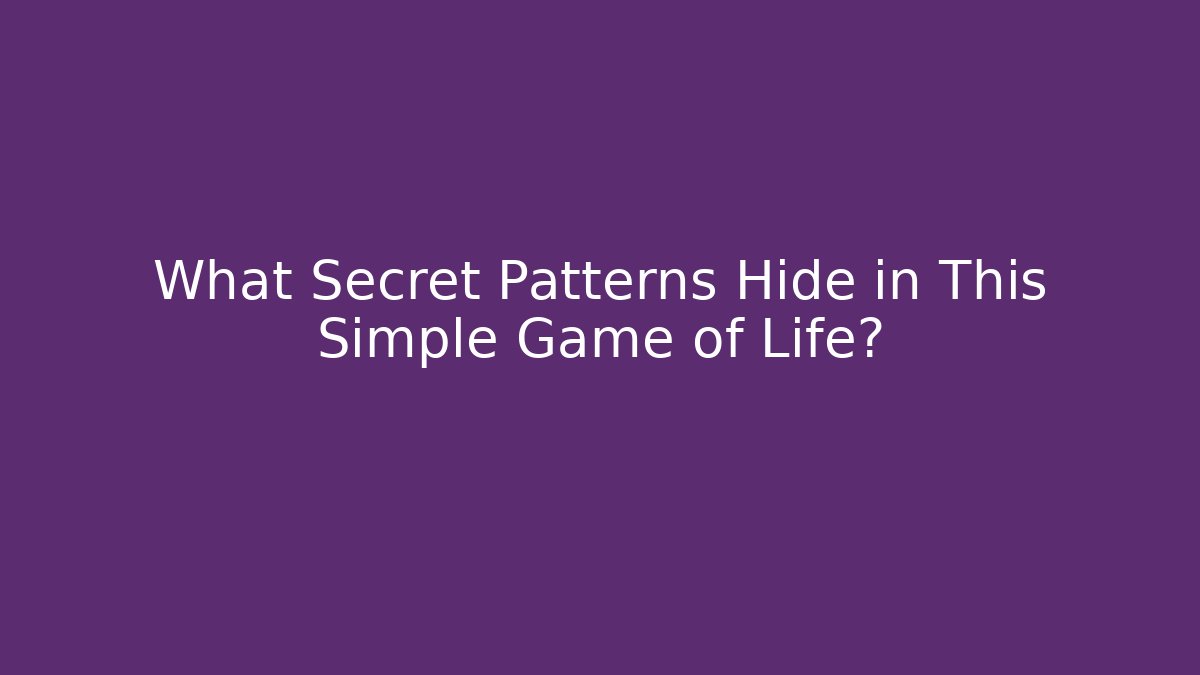 What Secret Patterns Hide in This Simple Game of Life?
