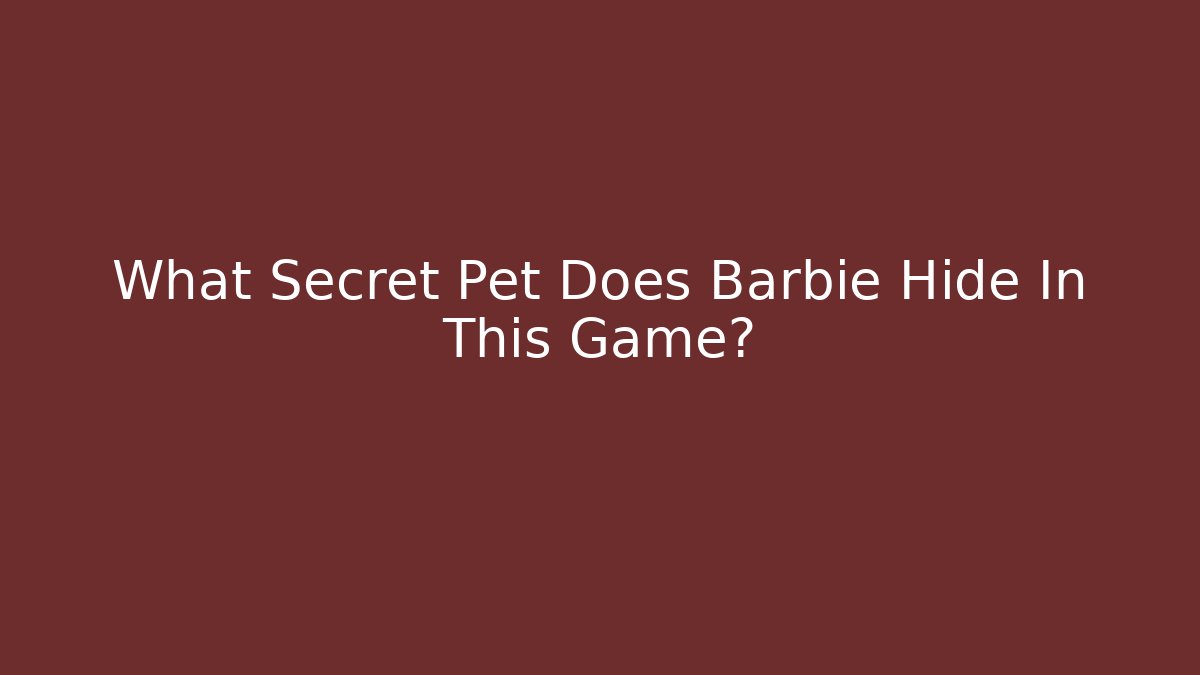 What Secret Pet Does Barbie Hide In This Game?