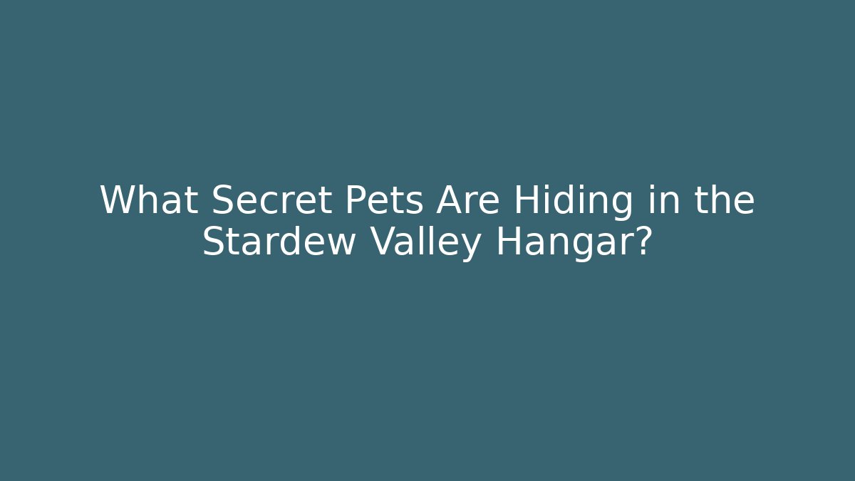 What Secret Pets Are Hiding in the Stardew Valley Hangar?