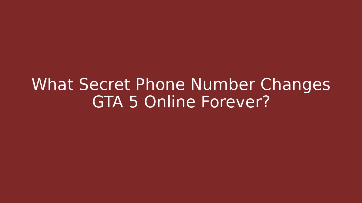 What Secret Phone Number Changes GTA 5 Online Forever?