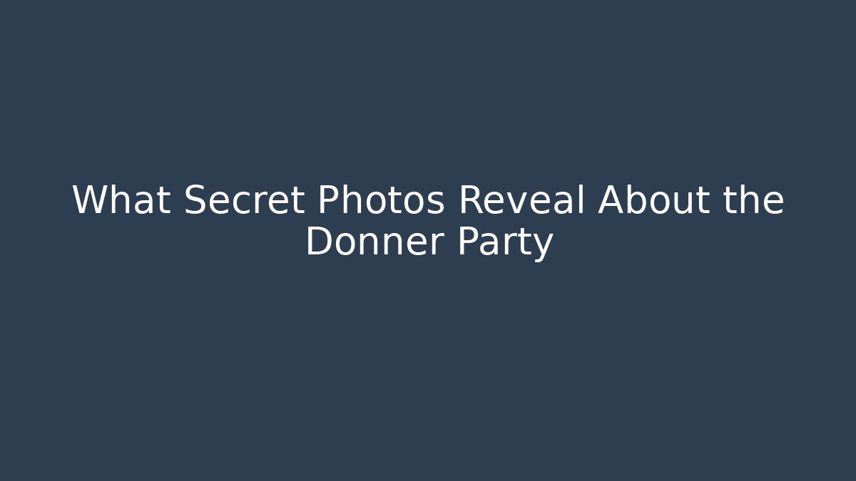 What Secret Photos Reveal About the Donner Party