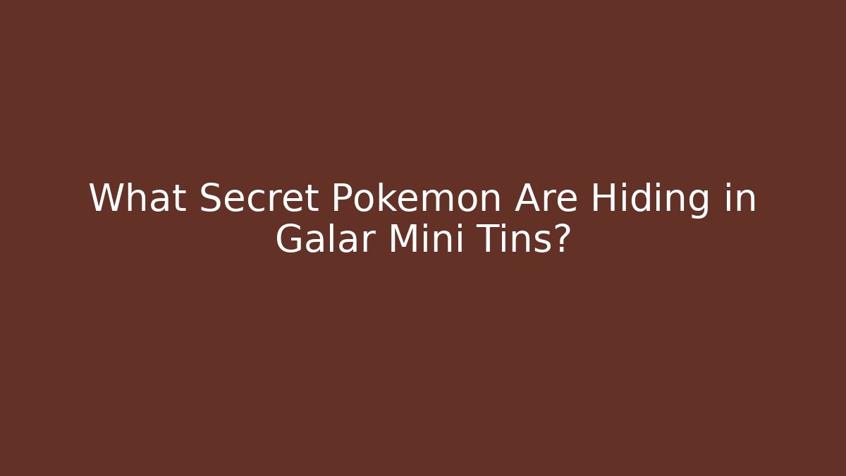 What Secret Pokémon Are Hiding in Galar Mini Tins?