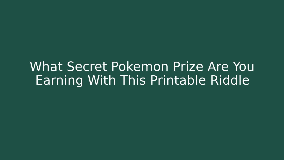 What Secret Pokémon Prize Are You Earning With This Printable Riddle