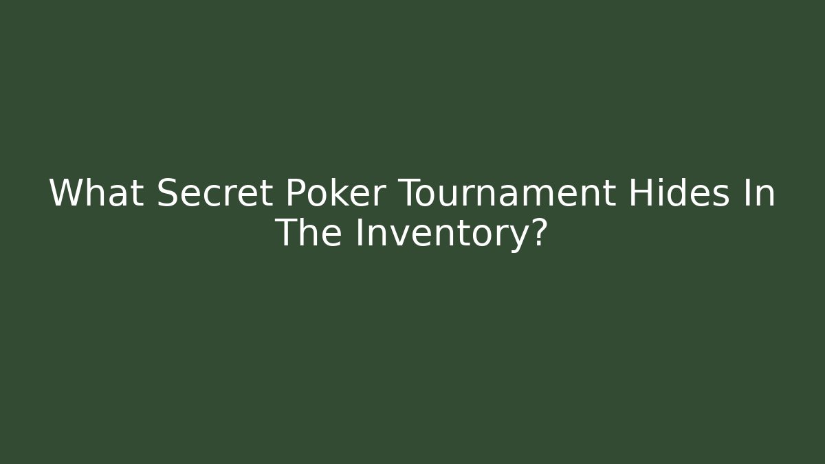 What Secret Poker Tournament Hides In The Inventory?