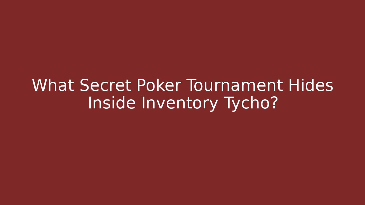 What Secret Poker Tournament Hides Inside Inventory Tycho?