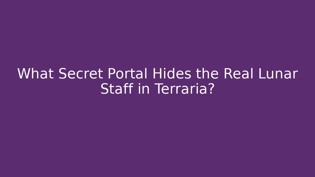What Secret Portal Hides the Real Lunar Staff in Terraria?