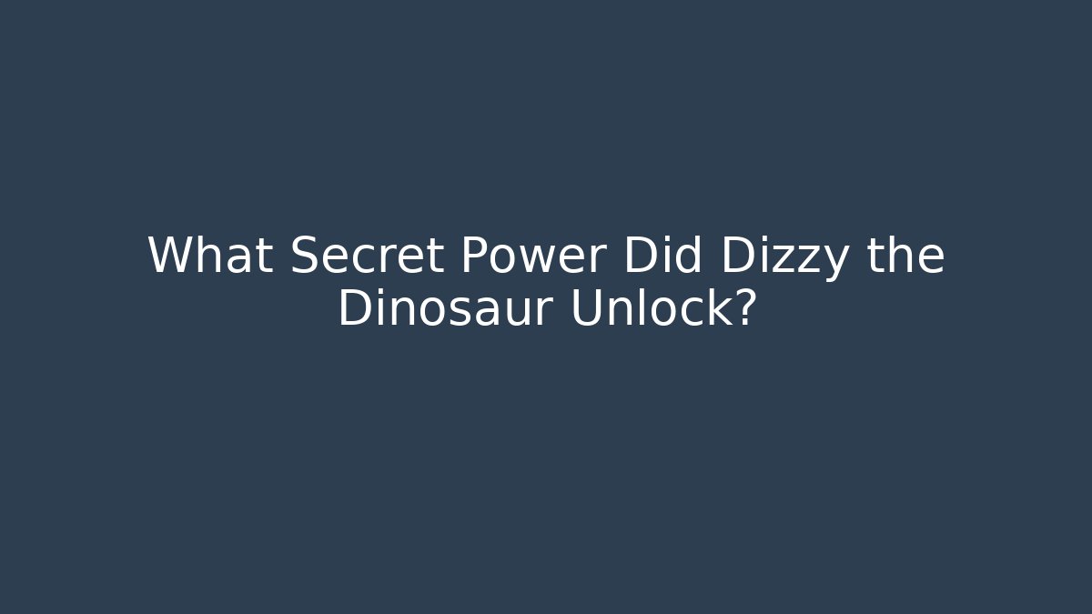 What Secret Power Did Dizzy the Dinosaur Unlock?