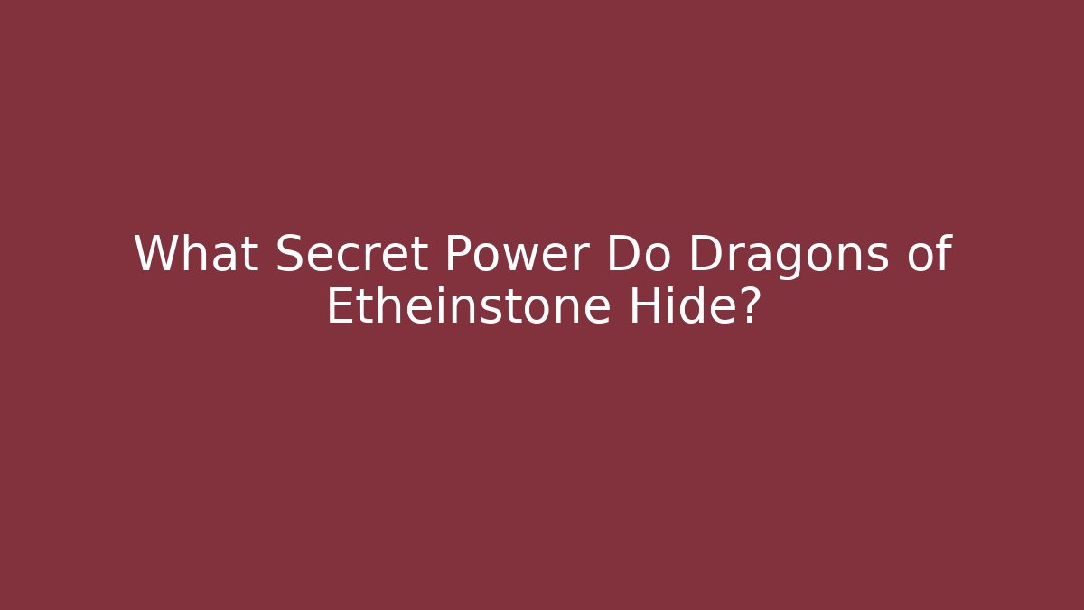 What Secret Power Do Dragons of Etheinstone Hide?