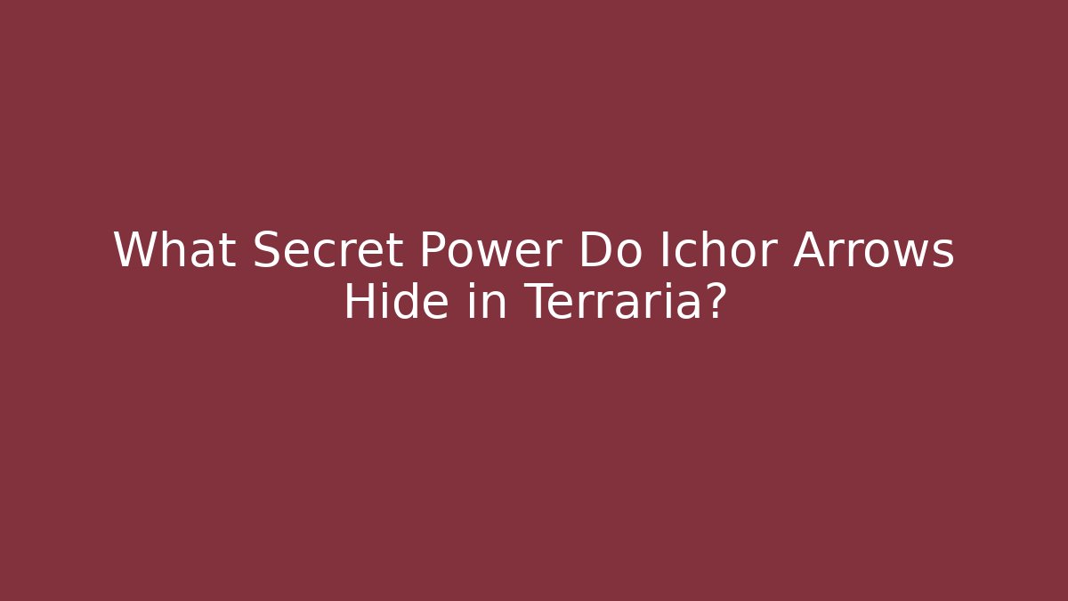 What Secret Power Do Ichor Arrows Hide in Terraria? - Critter Realm