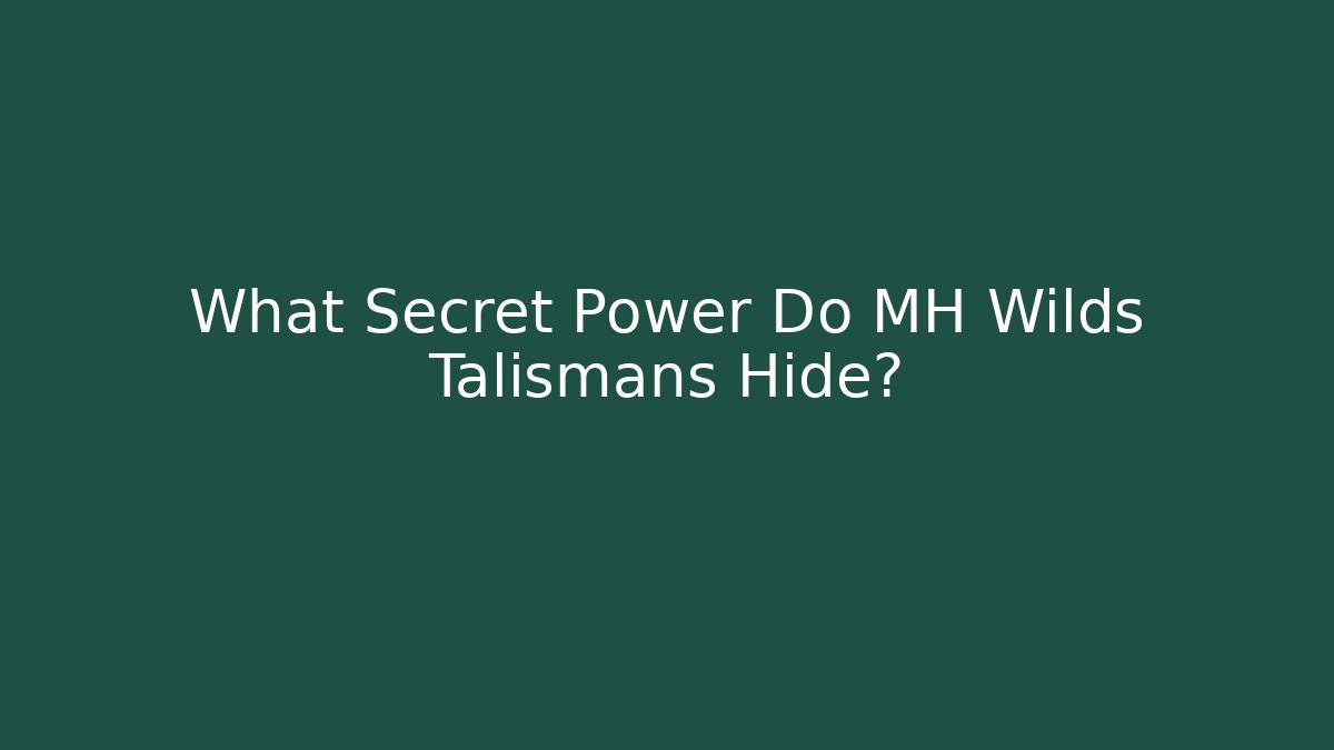 What Secret Power Do MH Wilds Talismans Hide?