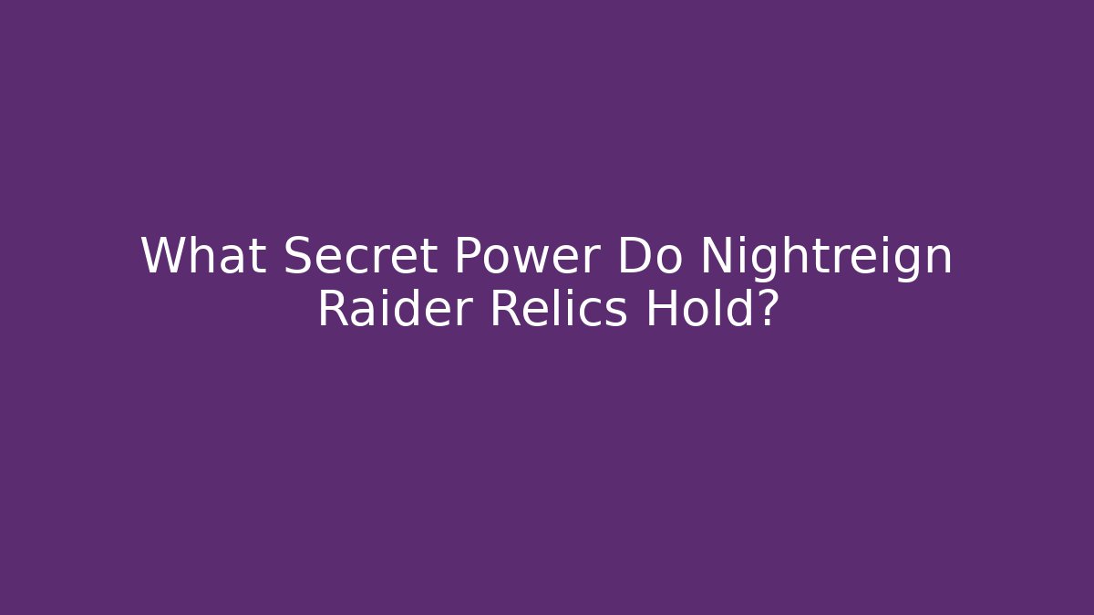 What Secret Power Do Nightreign Raider Relics Hold? - Critter Realm